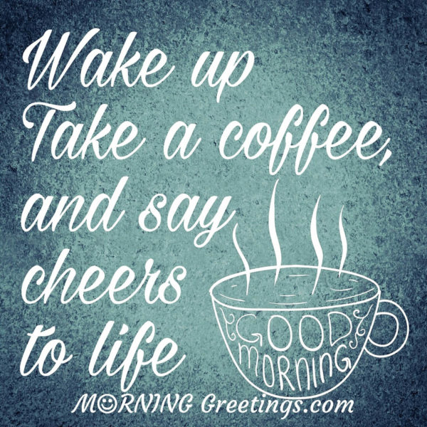 Wake Up Take A Coffee