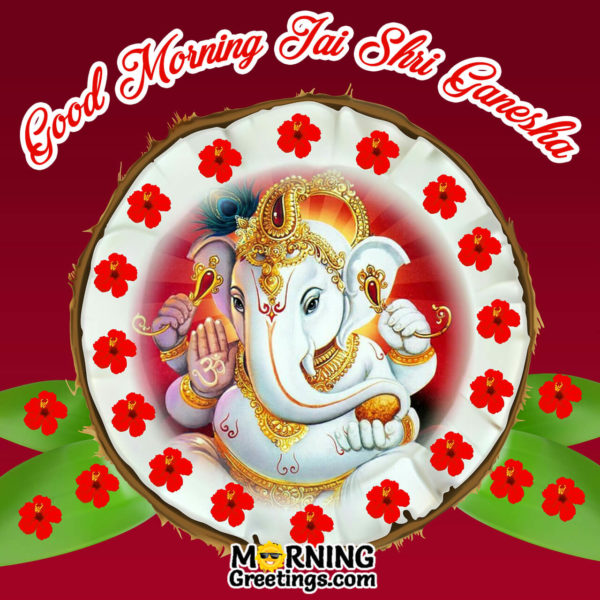 Good Morning Jai Shri Ganesha