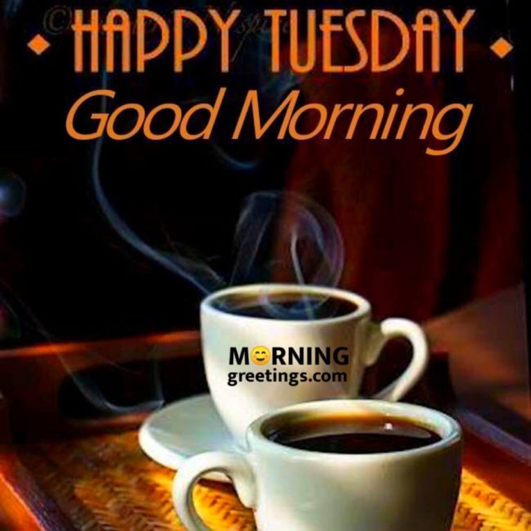 15 Most Tremendous Tuesday Wishes - Morning Greetings – Morning Quotes