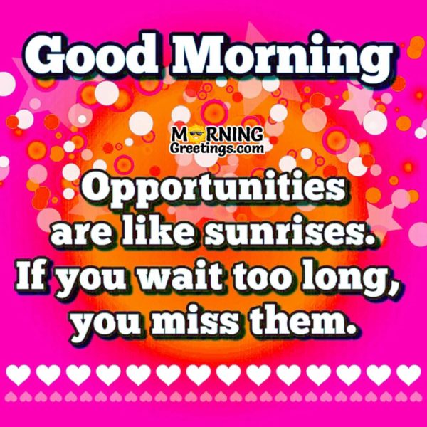 Opportunities Are Like Sunrises