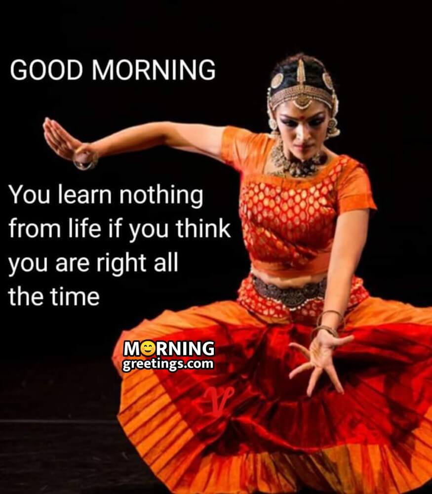 You Learn Nothing From Life If You Think You Are Right All The Time