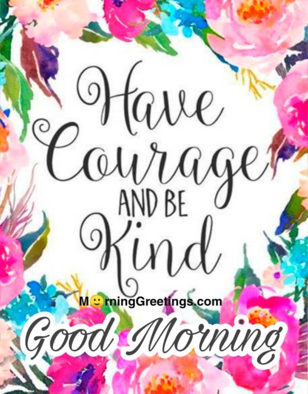 Have Courage And Be Kind