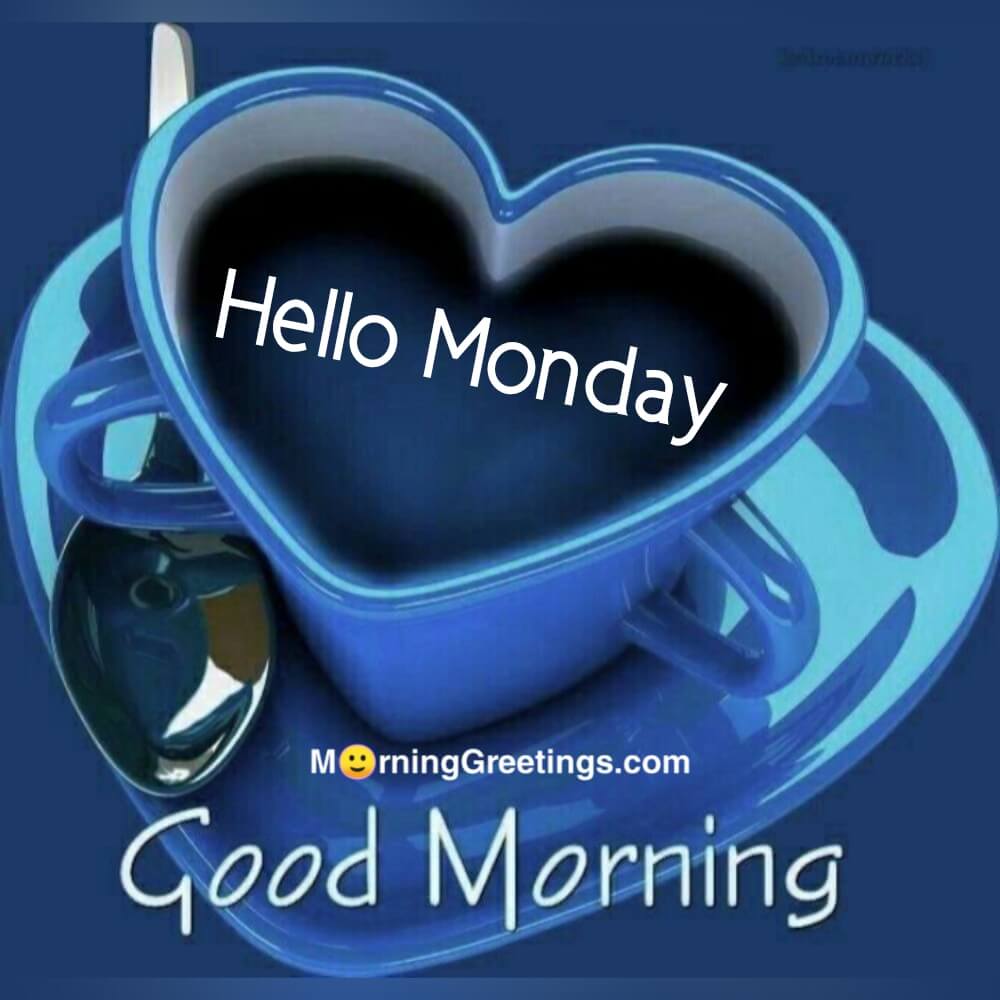 15 Hello Monday Pics - Morning Greetings – Morning Quotes And ...