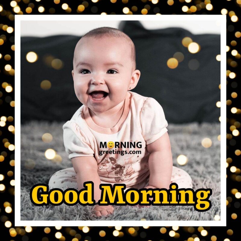 40 Ultimate Good Morning Babies Pictures - Morning Greetings ...