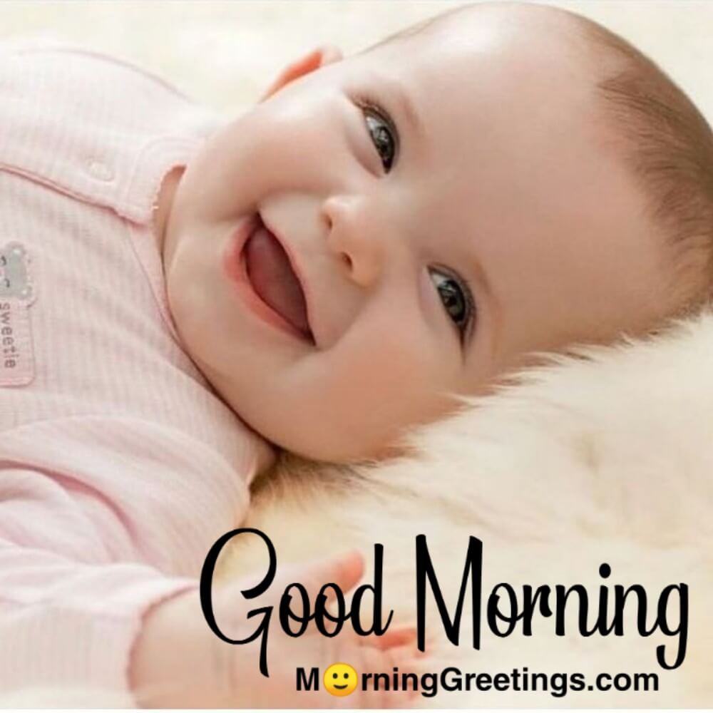 40 Ultimate Good Morning Babies Pictures - Morning Greetings ...