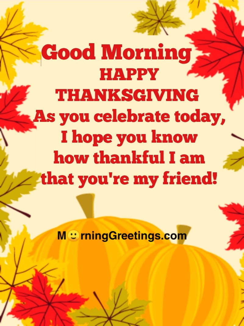 Good Morning Thanksgiving Dear Friend