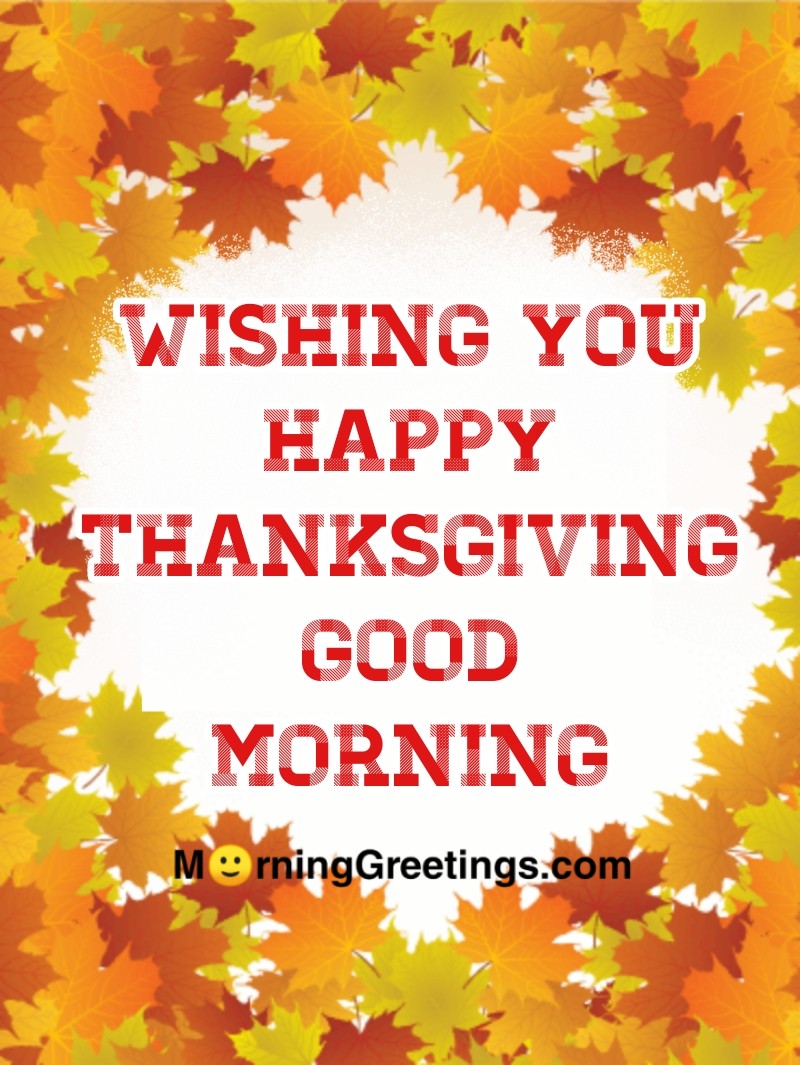 Wishing You Happy Thanksgiving Good Morning