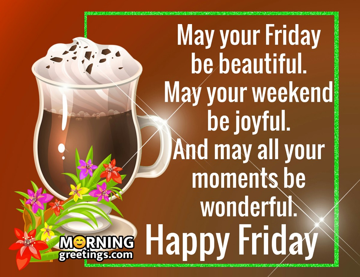 50 Fantastic Friday Quotes Wishes Pics - Morning Greetings – Morning ...