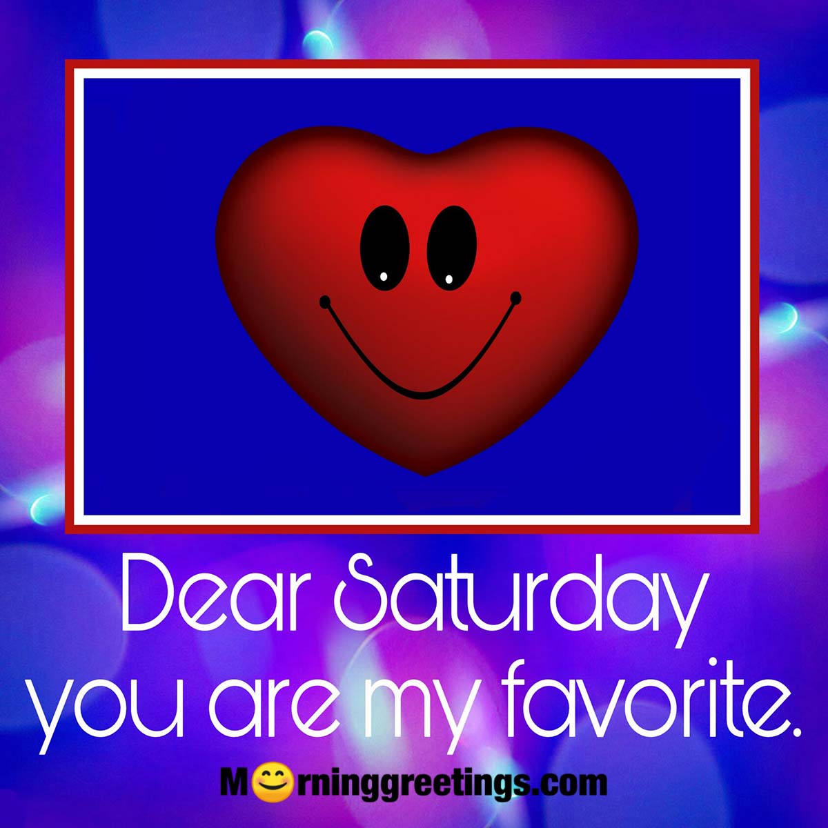 Dear Saturday You Are My Favorite