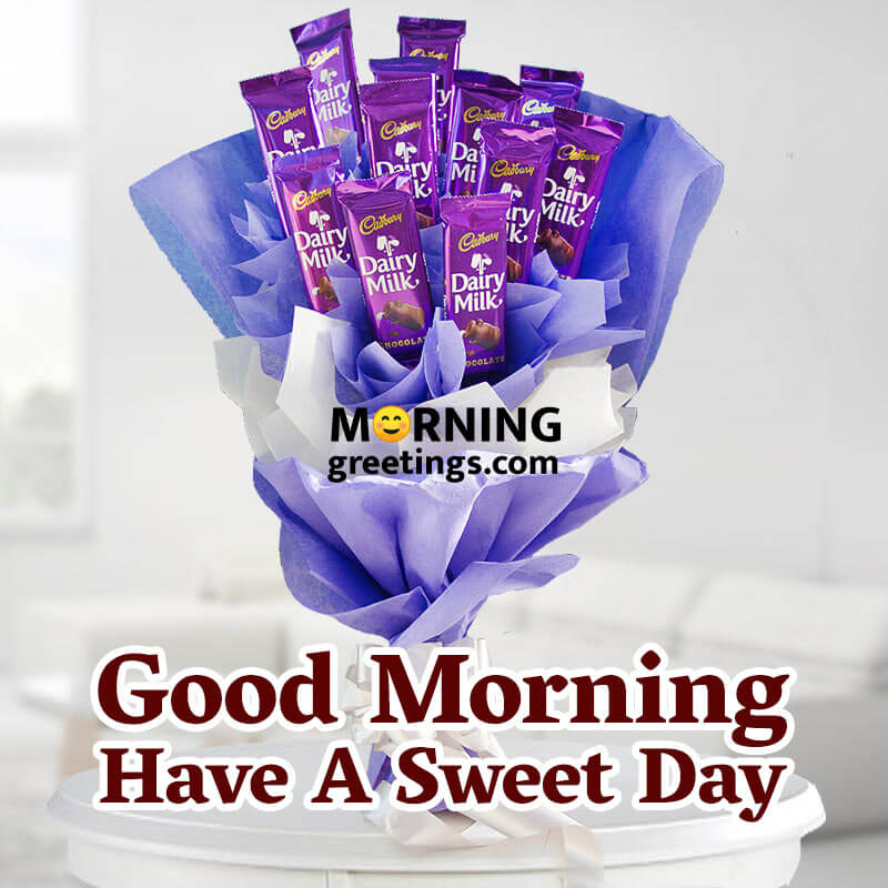 Good Morning Have A Sweet Day