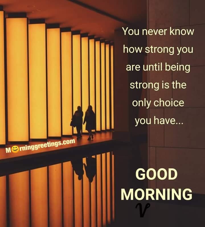 Good Morning You Never Know How Strong You Are