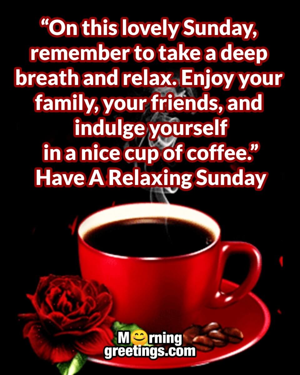 Have A Relaxing Sunday With Family And Friends
