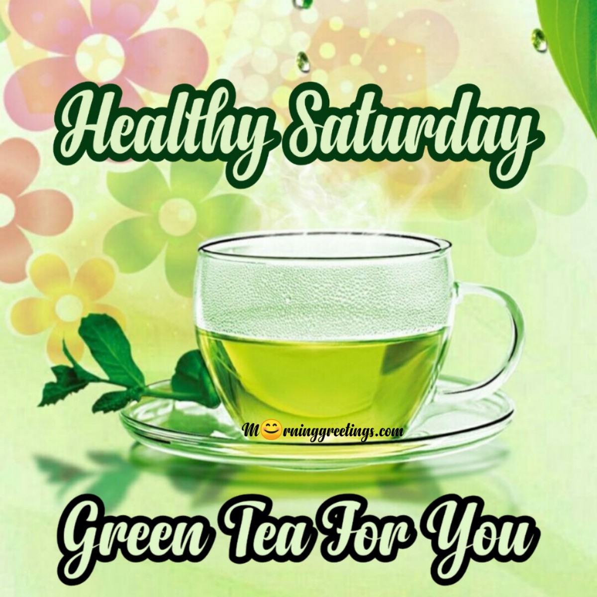 Healthy Saturday Green Tea For You