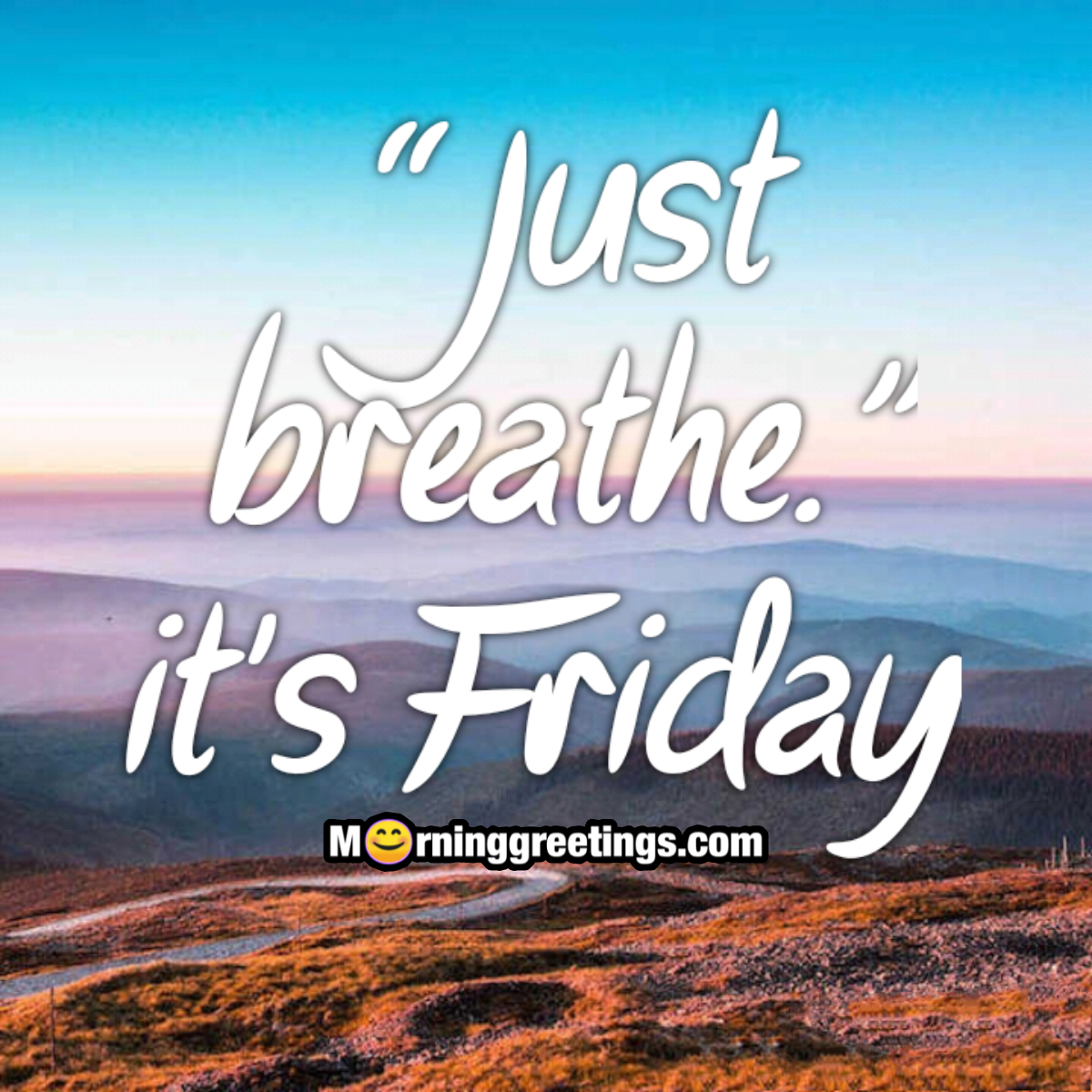 Just Breath It's Friday