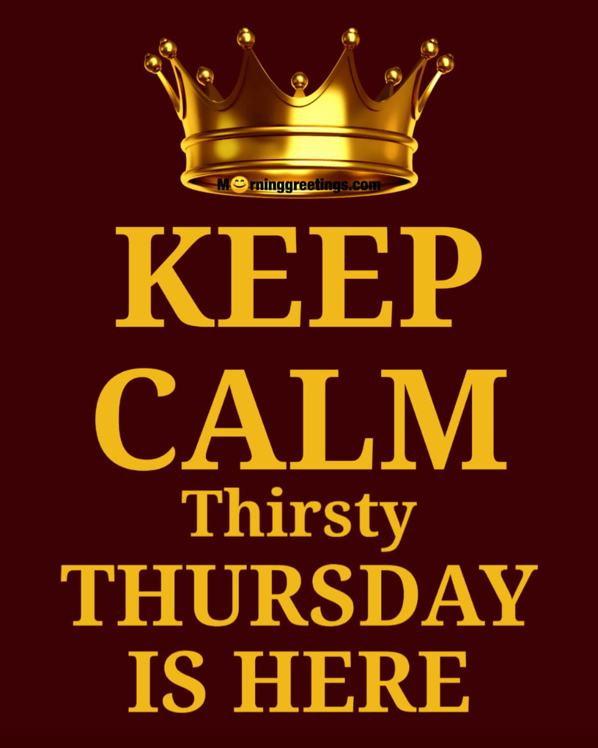 Keep Calm Thirsty Thursday Is Here