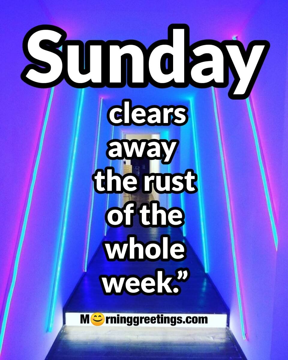 Sunday Clears Away The Rust Of The Whole Week