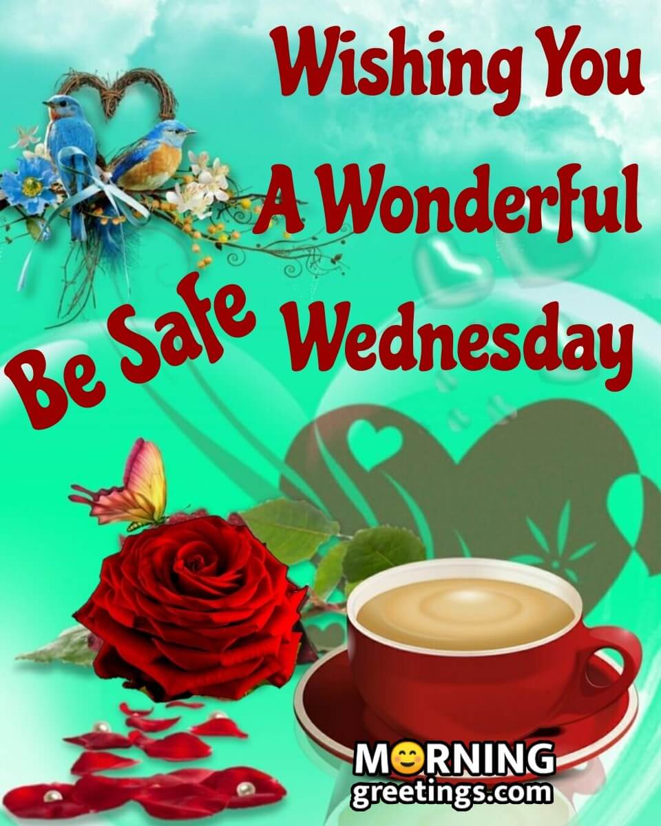 Wishing You A Wonderful Wednesday Be Safe