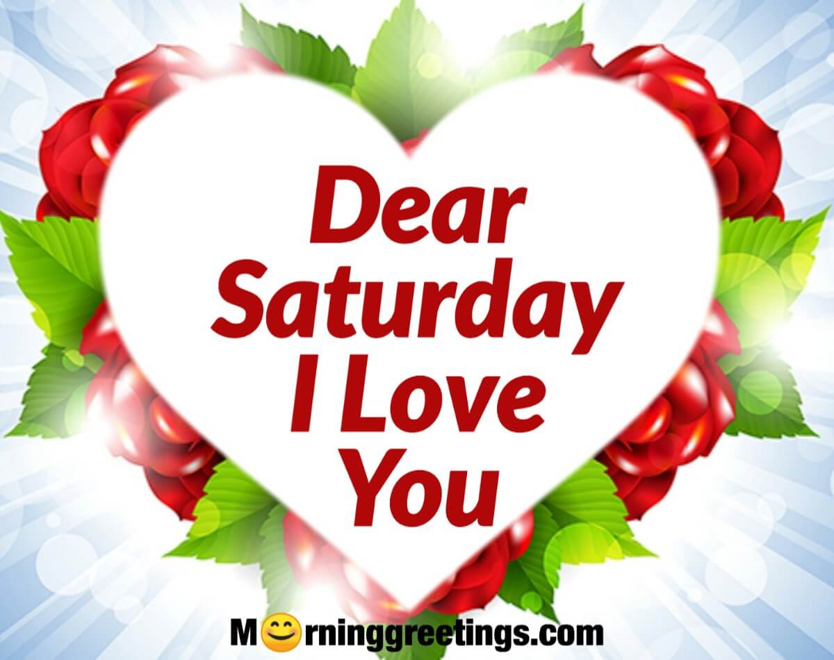 Dear Saturday I Love You