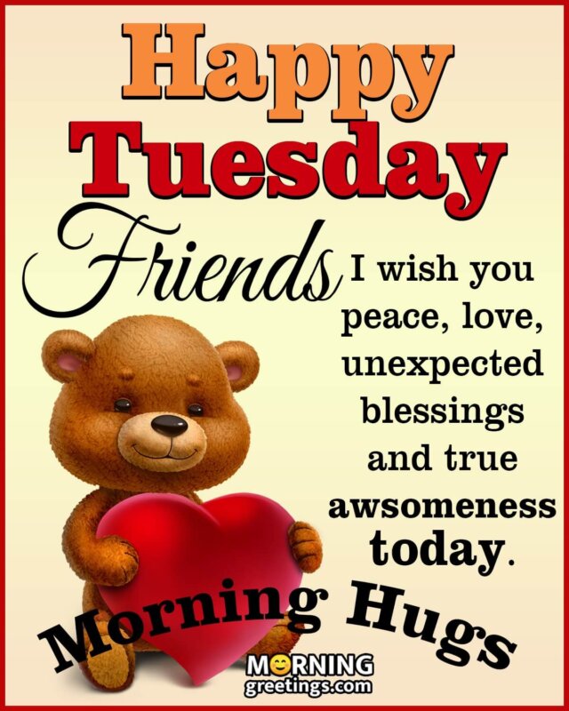Happy Tuesday Friends Morning Hugs