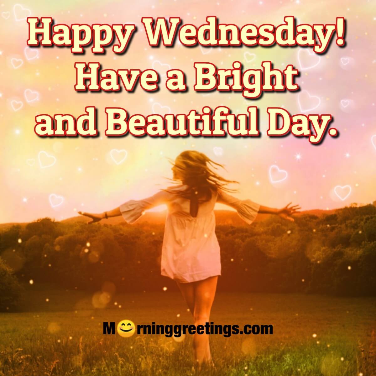 Happy Wednesday Have A Bright And Beautiful Day