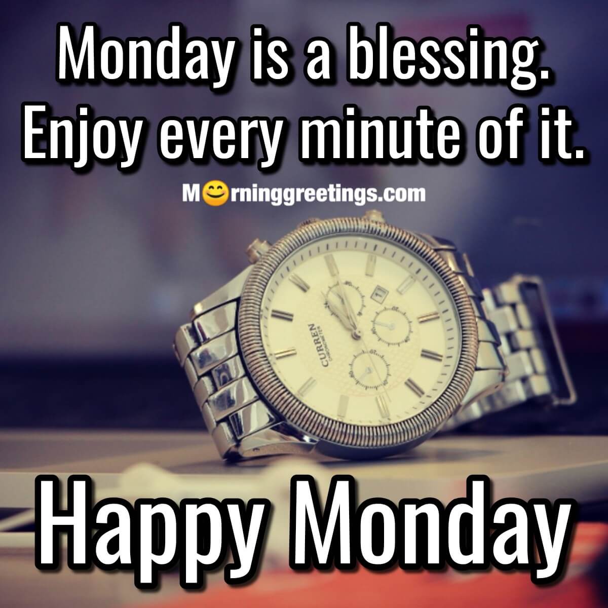 Monday Is A Blessing Enjoy Every Minute Of It