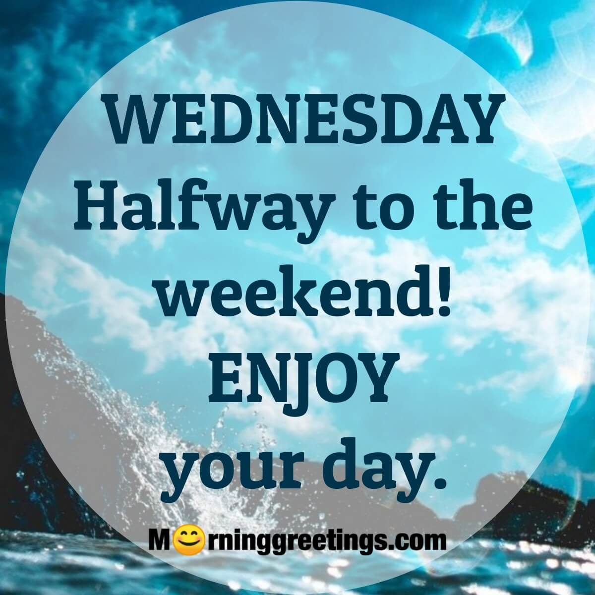 Wednesday Halfway To The Weekend Enjoy Your Day
