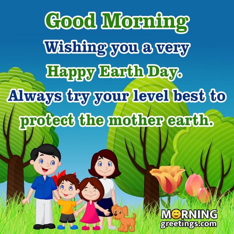 Good Morning Wishing You A Very Happy Earth Day