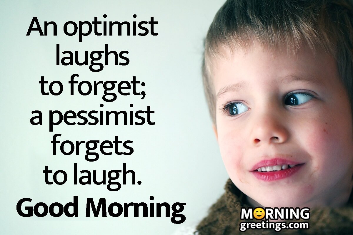 Good Morning An Optmist Laughs To Forget