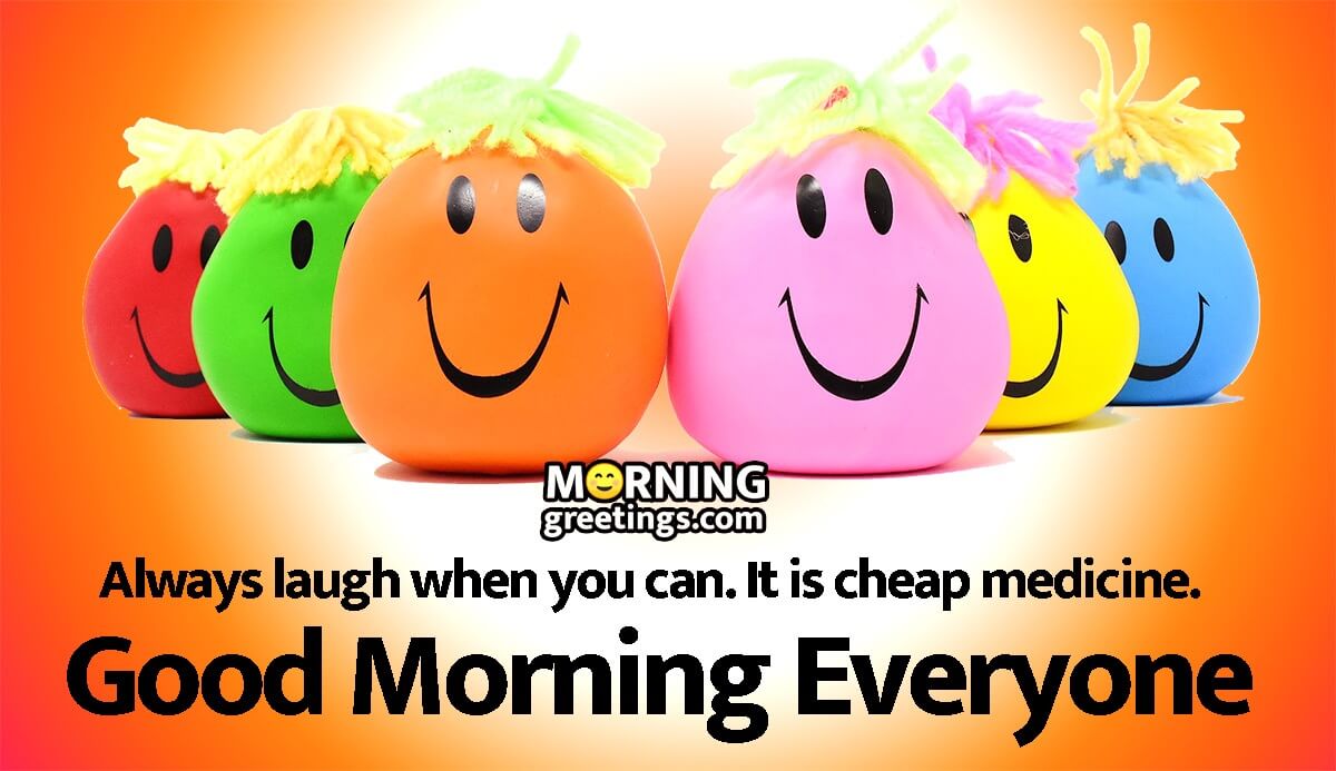 Good Morning Everyone Always Laugh