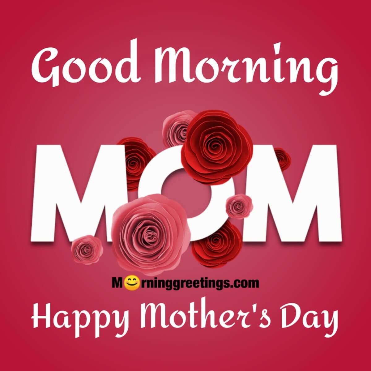 Good Morning Happy Mother’s Day I Love You