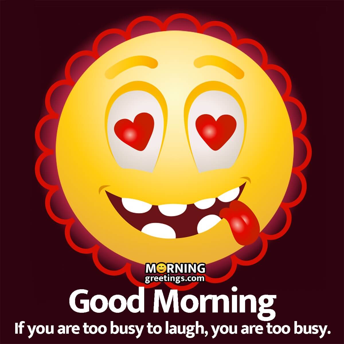 Good Morning Too Busy To Laugh