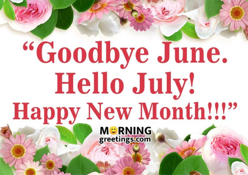 “goodbye June. Hello July!
