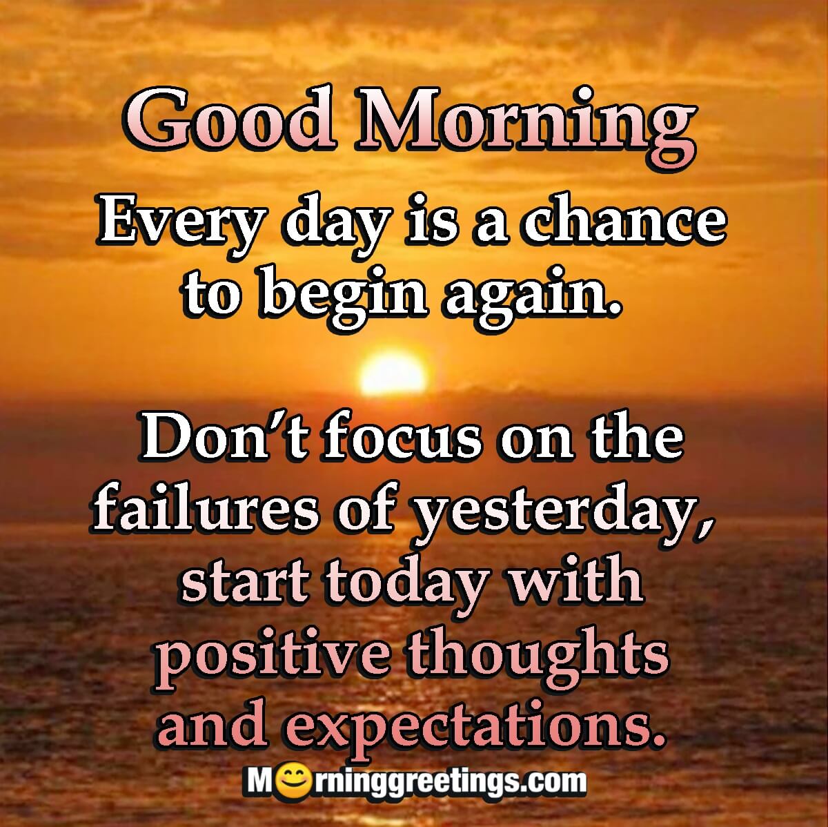 Good Morning Everyday Is A Chance To Begin Again