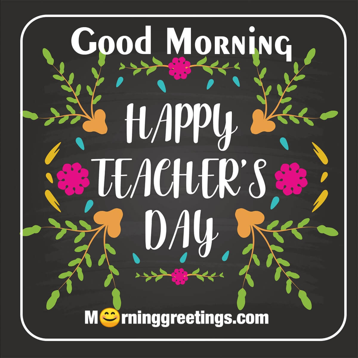 Good Morning Happy Teacher's Day Floral Image