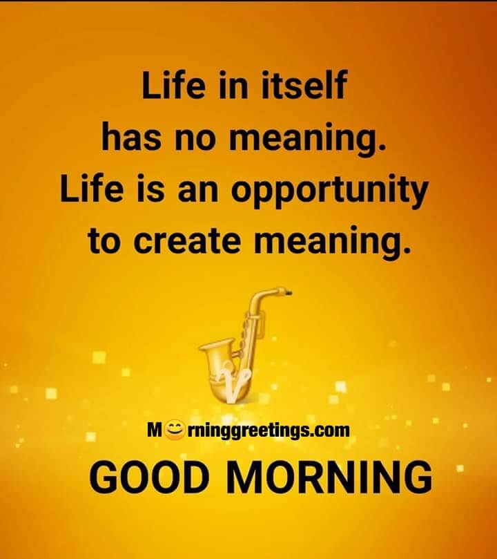 Good Morning Life Is An Opportunity Quote