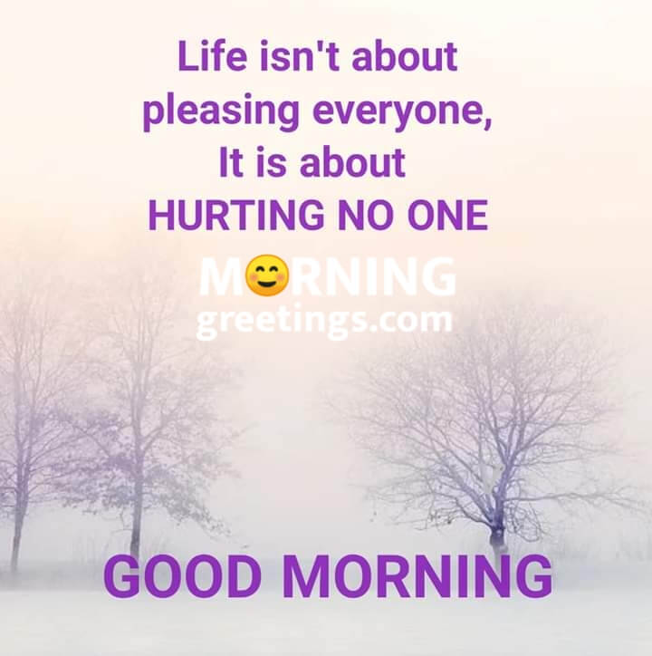 Good Morning Life Isn't About Pleasing Everyone