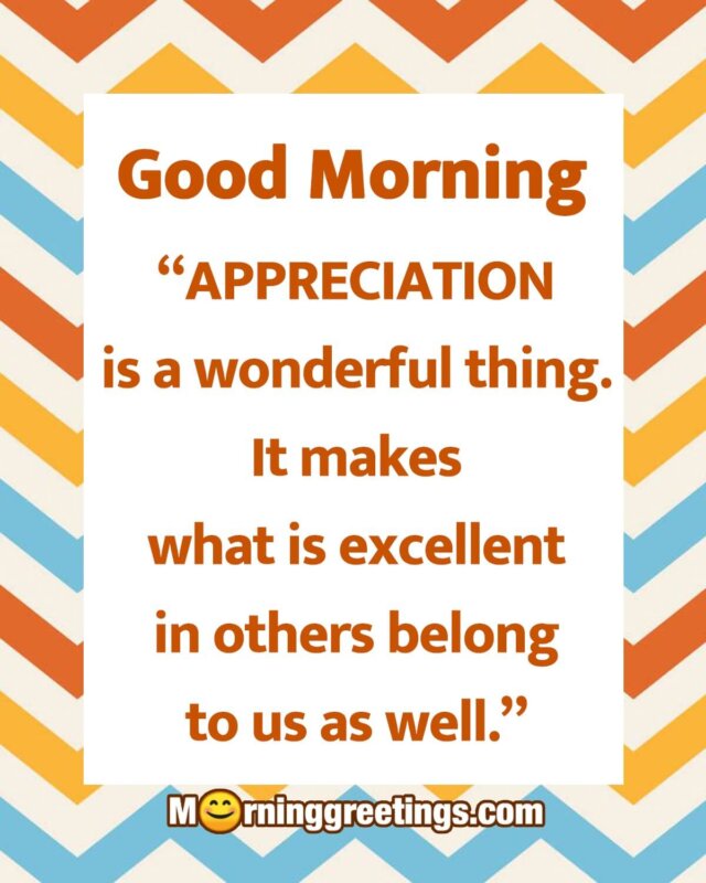 Good Morning Appreciation Is A Wonderful Thing
