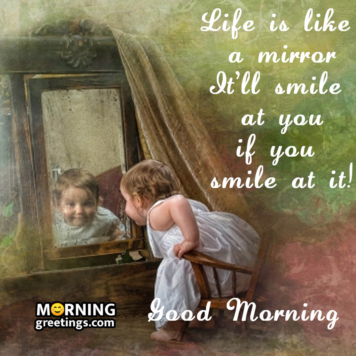 Good Morning Life Is Like A Mirror