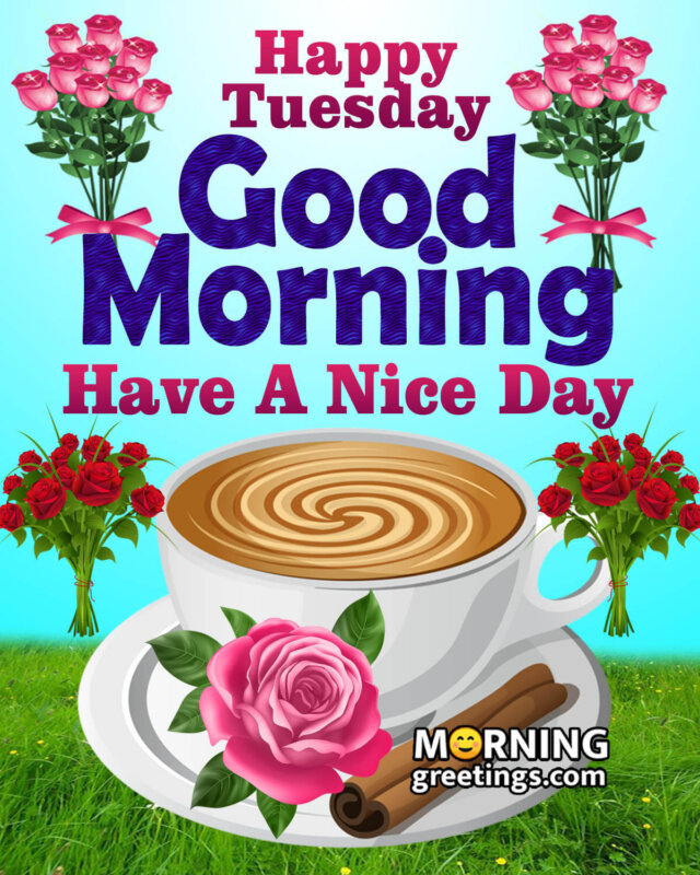 Happy Tuesday Good Morning Have A Nice Day