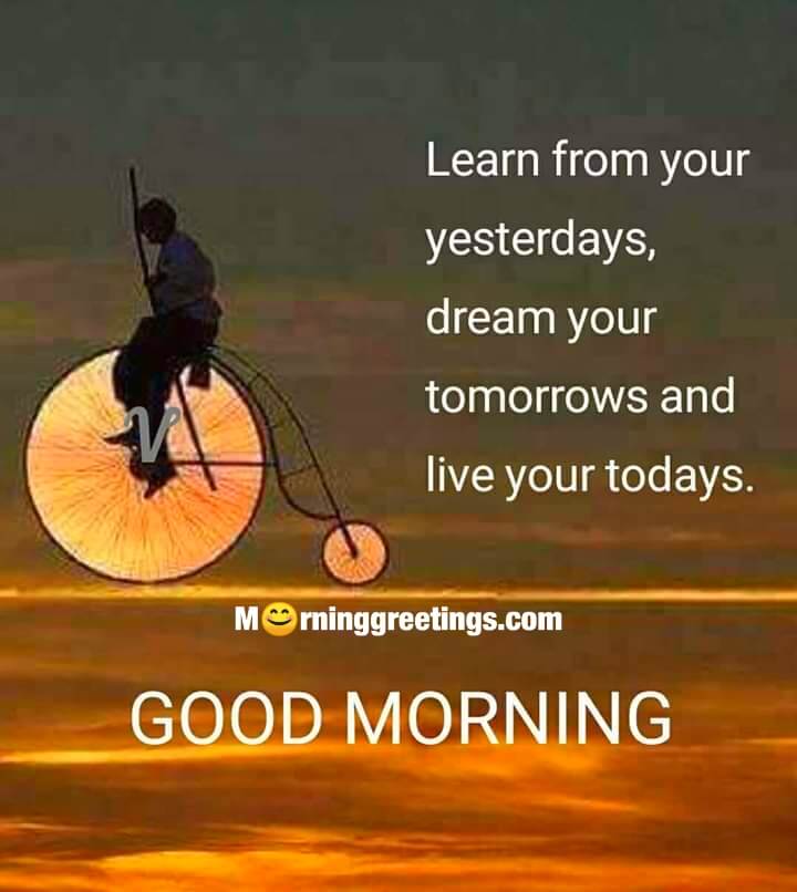 Good Morning Learn From Your Yesterday