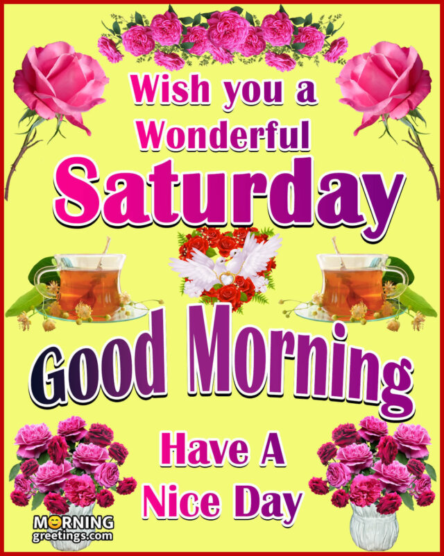 Wish You A Wonderful Saturday Good Morning Have A Nice Day