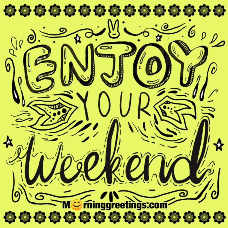 Enjoy Your Weekend