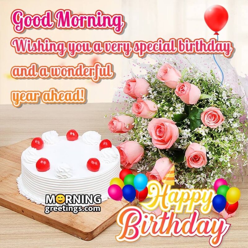 30 Good Morning Happy Birthday Wishes Images - Morning Greetings ...