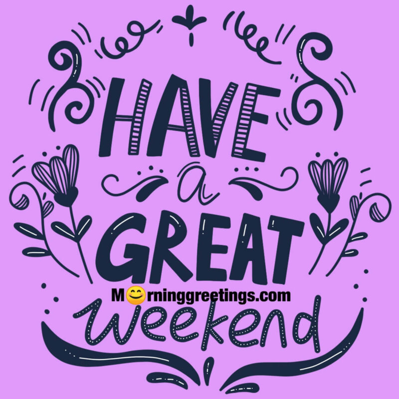 Have A Great Weekend