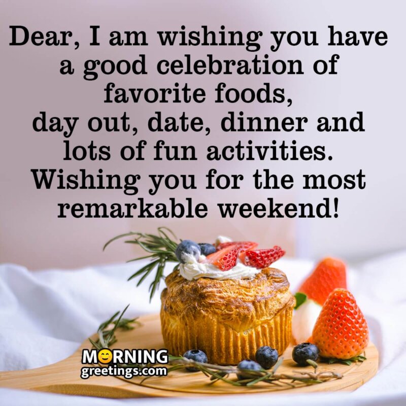 Wishing You For The Most Remarkable Weekend!