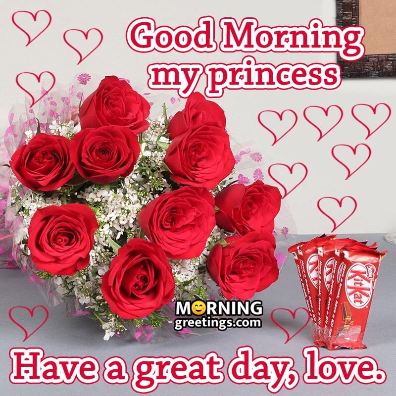 Good Morning My Princess Have A Great Day, Love.