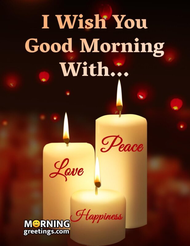 I Wish You Good Morning With Love Peace Happiness