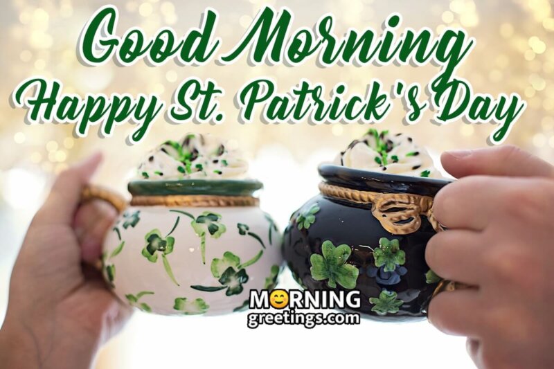 Good Morning Happy St. Patricks Day Cheers