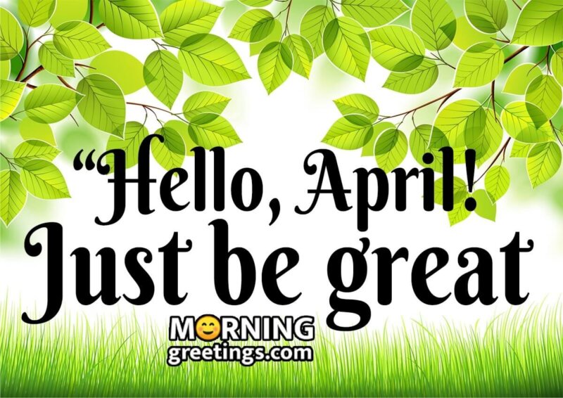 Hello, April! Just Be Great.