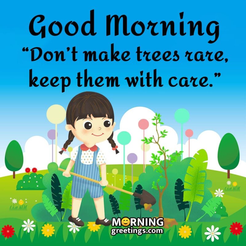 Good Morning Keep Trees With Care